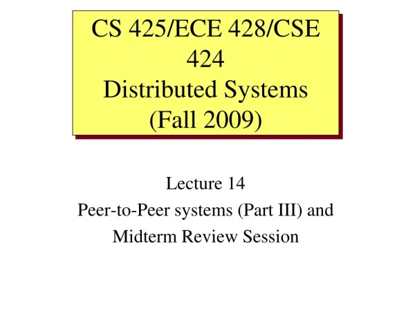Lecture 14 Peer-to-Peer systems (Part III) and  Midterm Review Session