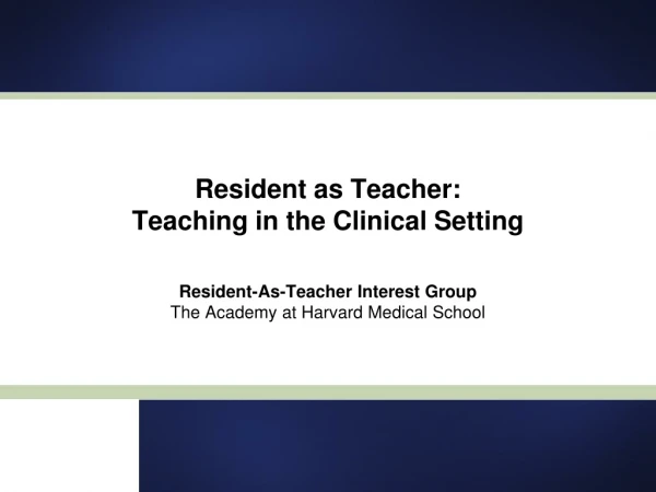Resident as Teacher: Teaching in the Clinical Setting