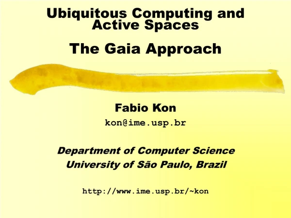 Ubiquitous Computing and  Active Spaces The Gaia Approach