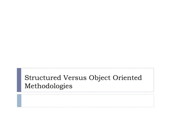 Structured  Versus Object Oriented Methodologies