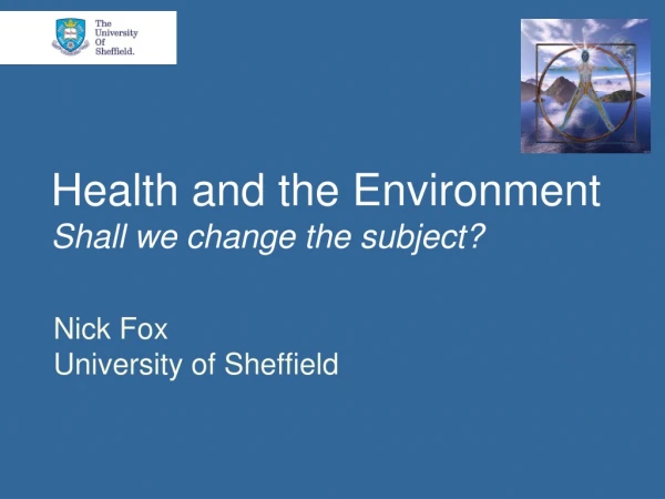 Health and the Environment  Shall we change the subject?