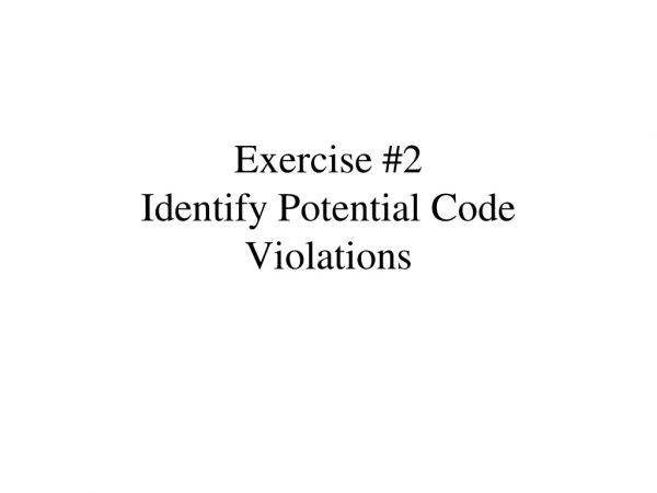 Exercise #2  Identify Potential Code Violations