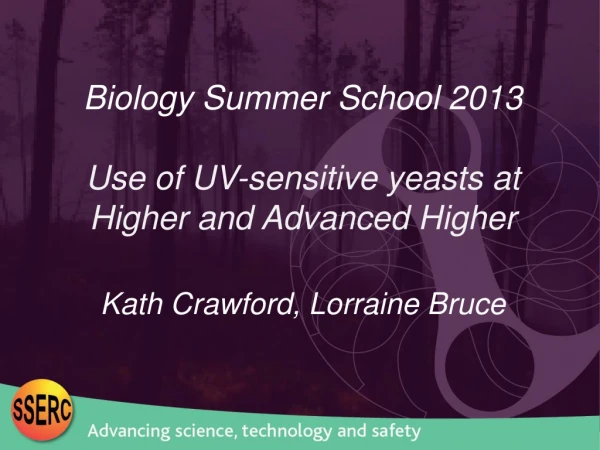 Biology Summer School 2013 Use of UV-sensitive yeasts at Higher and Advanced Higher