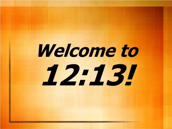 Welcome to 12:13!