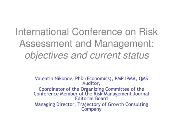 International Conference on Risk Assessment and Management: objectives and current status