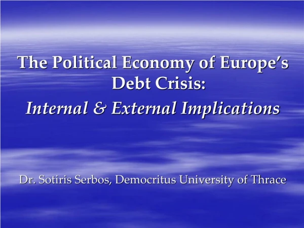 The Political Economy of Europe’s Debt Crisis:  Internal &amp; External Implications