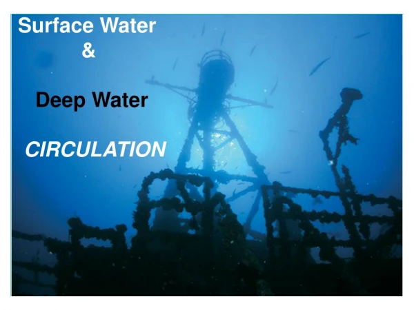Surface Water			            &amp;    Deep Water  CIRCULATION
