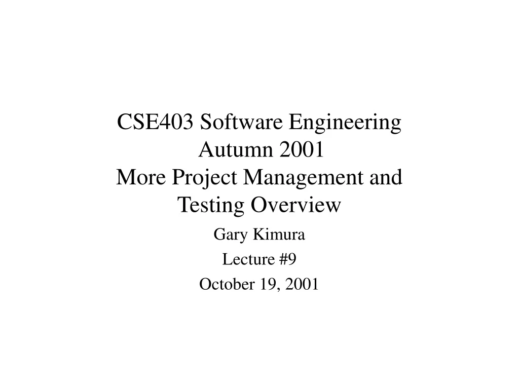 cse403 software engineering autumn 2001 more project management and testing overview