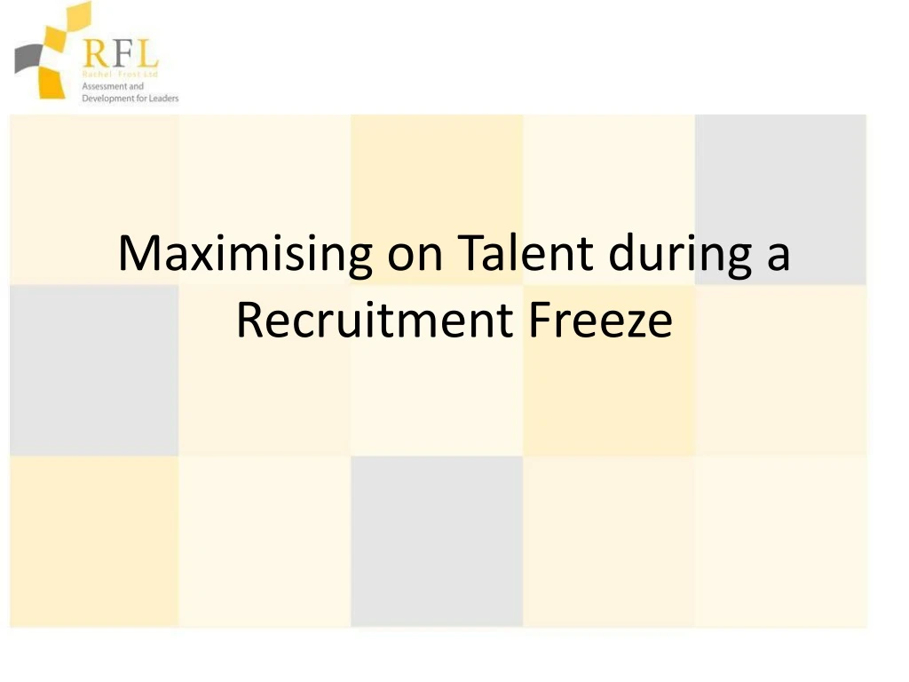 maximising on talent during a recruitment freeze