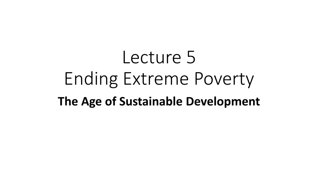 lecture 5 ending extreme poverty