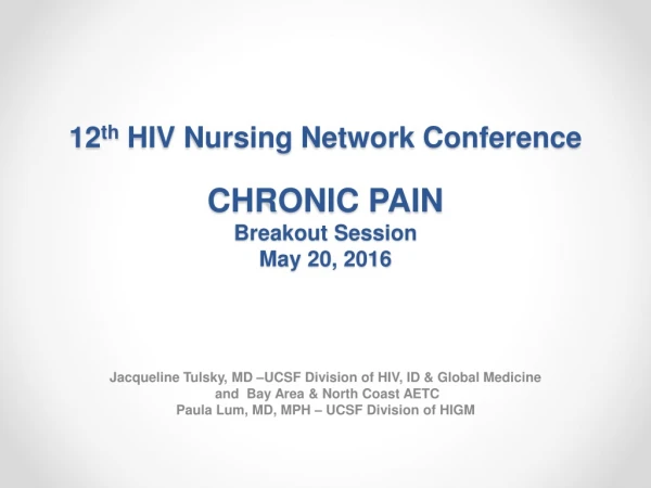 12 th  HIV Nursing Network Conference CHRONIC PAIN Breakout  Session  May  20,  2016