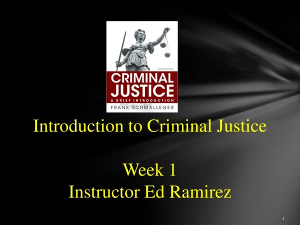 Introduction to Criminal Justice Week 1 Instructor Ed Ramirez