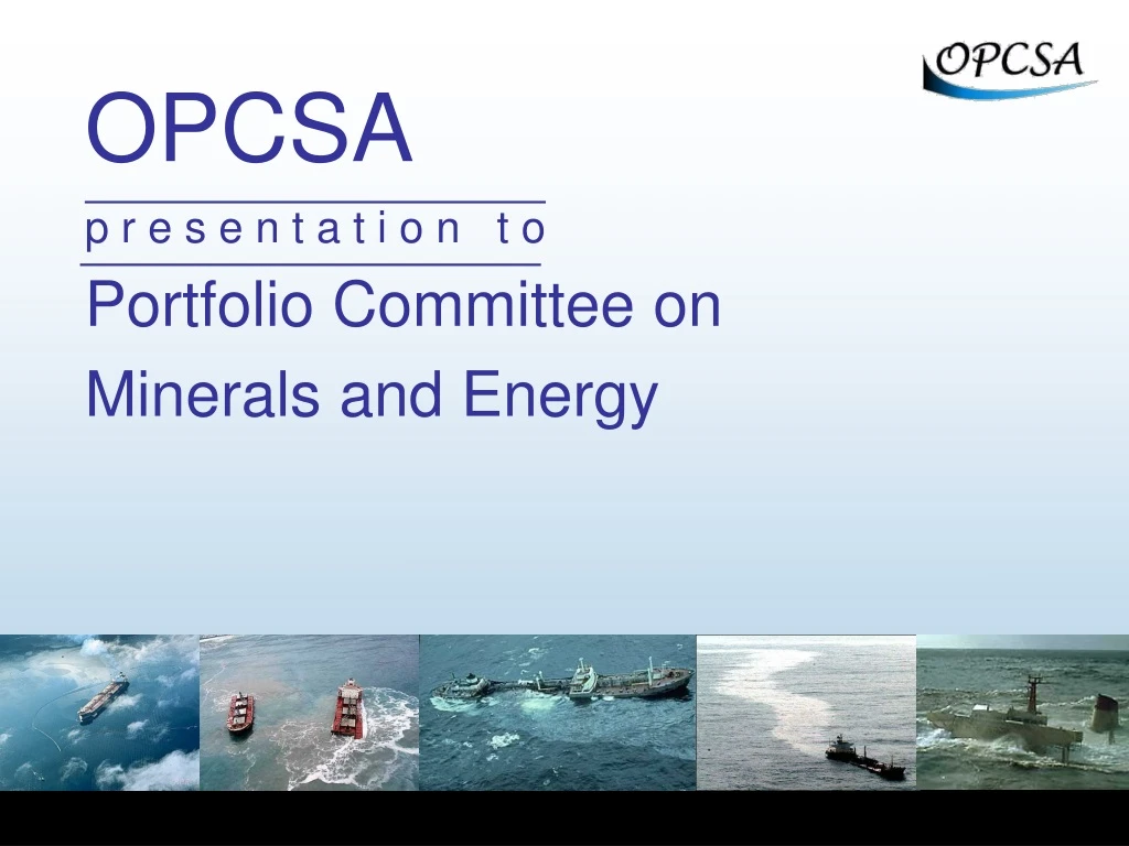 opcsa p r e s e n t a t i o n t o portfolio committee on minerals and energy