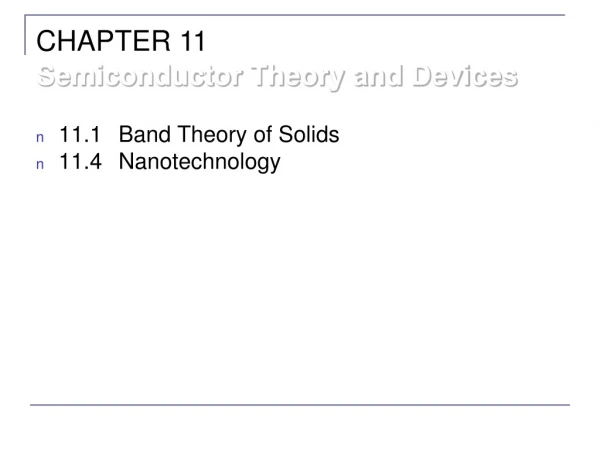 11.1	Band Theory of Solids 11.4	Nanotechnology