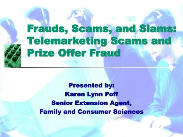 Frauds, Scams, and Slams: Telemarketing Scams and Prize Offer Fraud