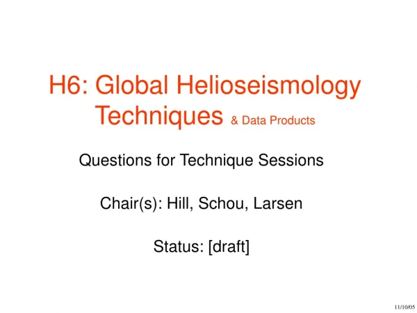 Questions for Technique Sessions Chair(s): Hill, Schou, Larsen Status: [draft]