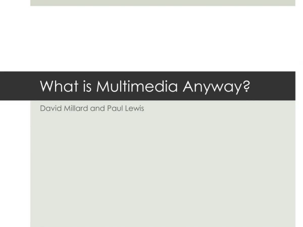 What is Multimedia Anyway?