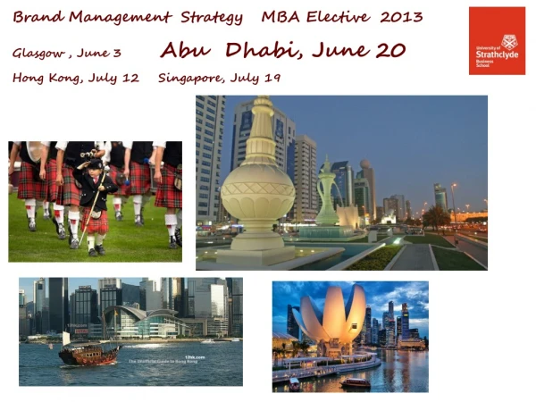 Brand Management  Strategy   MBA Elective  2013  Glasgow , June 3         Abu  Dhabi, June 20