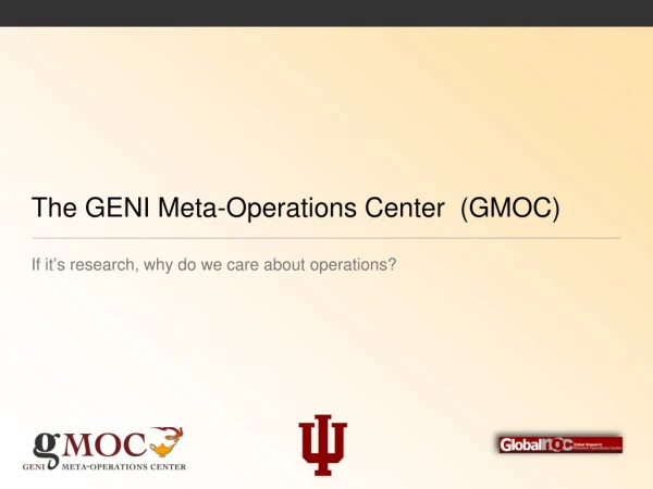 The GENI Meta-Operations Center  (GMOC)