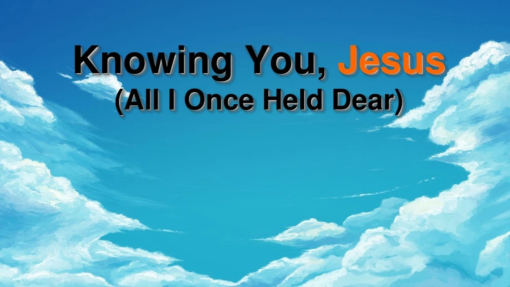 knowing you jesus all i once held dear