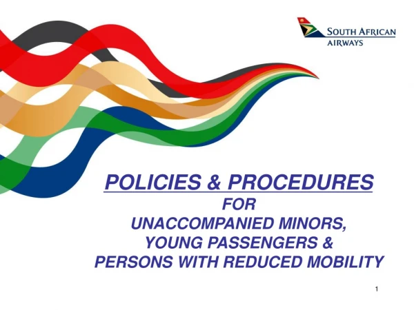 POLICIES &amp; PROCEDURES FOR  UNACCOMPANIED MINORS, YOUNG PASSENGERS &amp; PERSONS WITH REDUCED MOBILITY