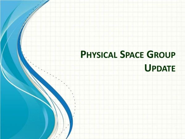 Physical Space Group Update