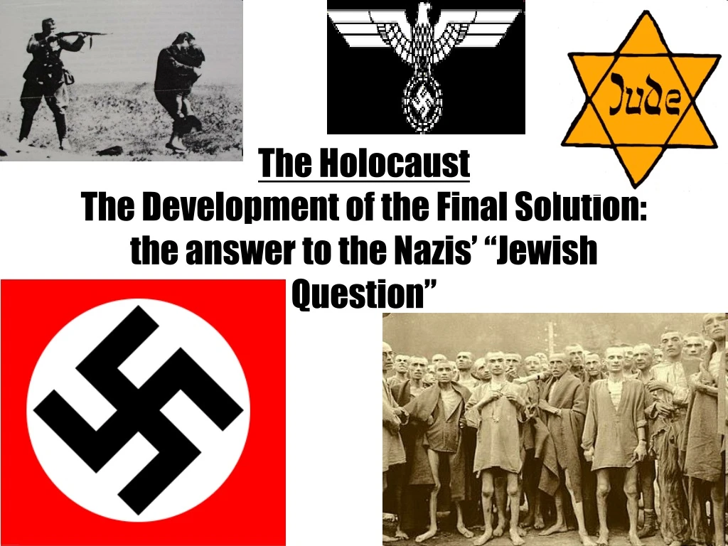 the holocaust the development of the final solution the answer to the nazis jewish question