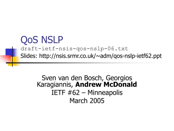QoS NSLP draft-ietf-nsis-qos-nslp-06.txt Slides: nsis.srmr.co.uk/~adm/qos-nslp-ietf62