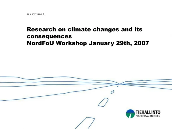 Research  on climate changes and  its consequences NordFoU Workshop January 29th, 2007