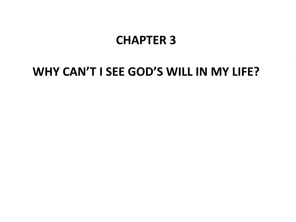 CHAPTER 3 WHY CAN ’ T I SEE GOD ’ S WILL IN MY LIFE?