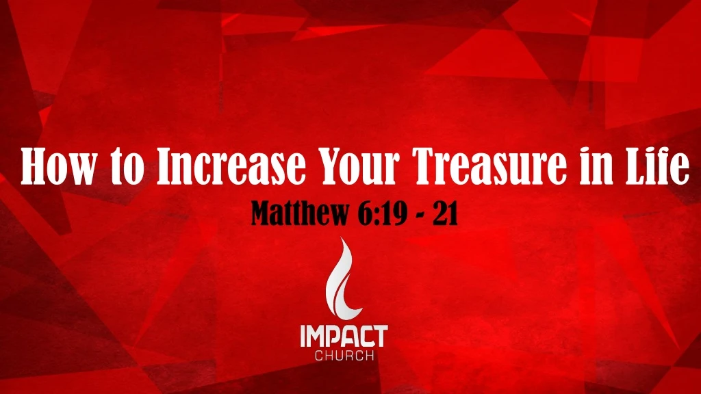 how to increase your treasure in life matthew
