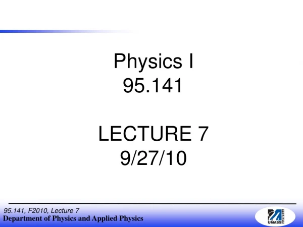 Physics I 95.141 LECTURE 7 9/27/10