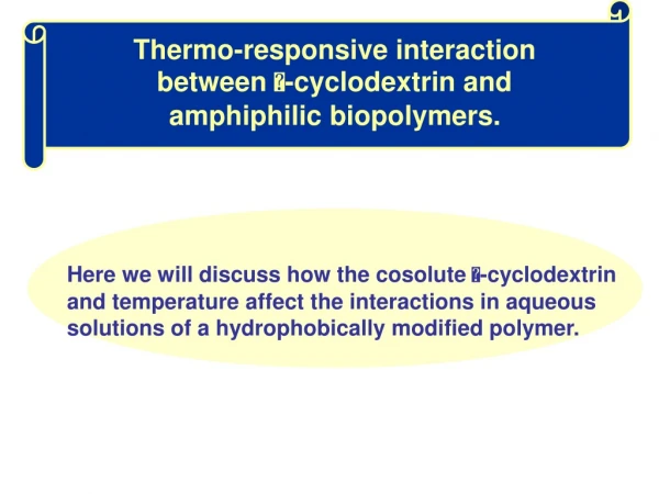 Thermo-responsive interaction between   -cyclodextrin and amphiphilic biopolymers.