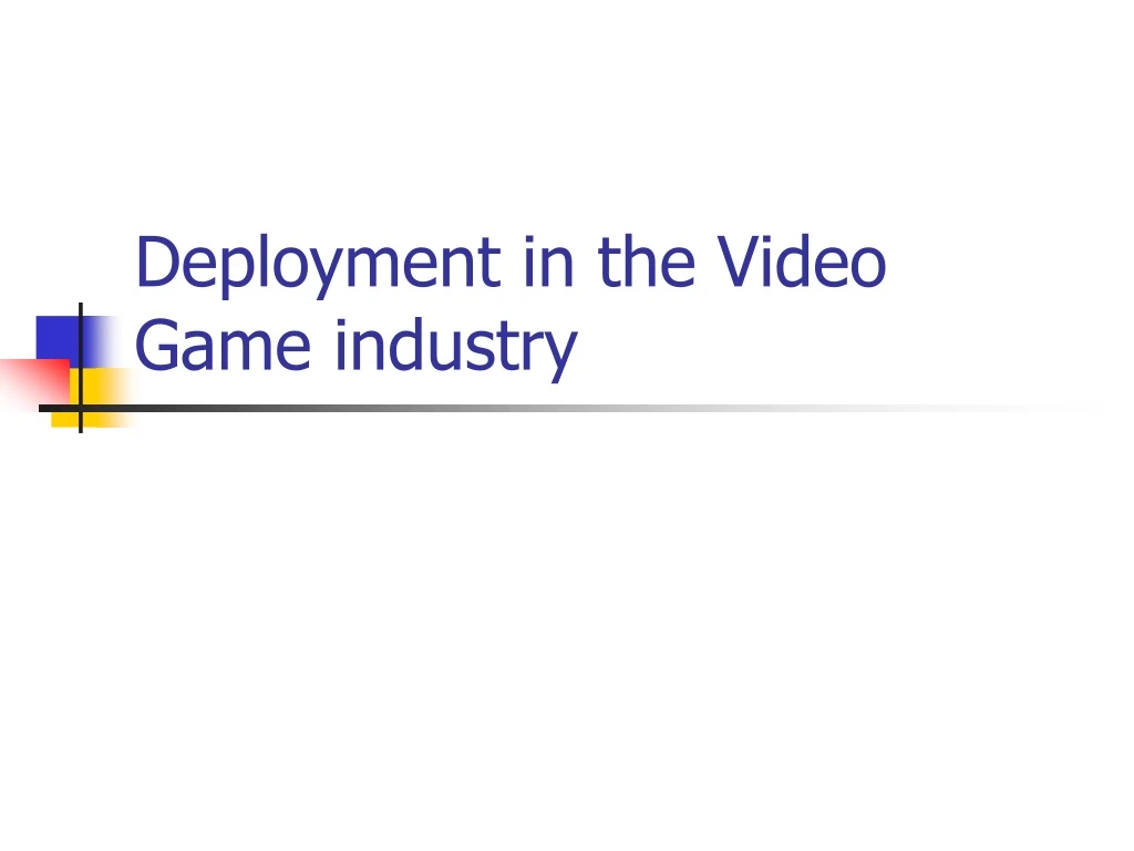 deployment in the video game industry