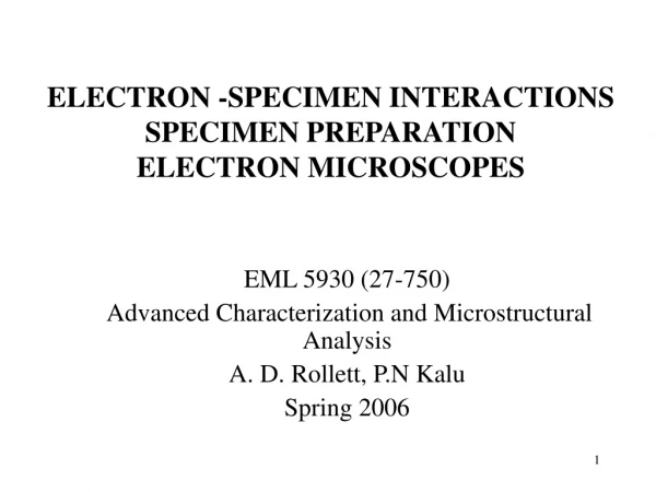 ELECTRON -SPECIMEN INTERACTIONS SPECIMEN PREPARATION ELECTRON MICROSCOPES