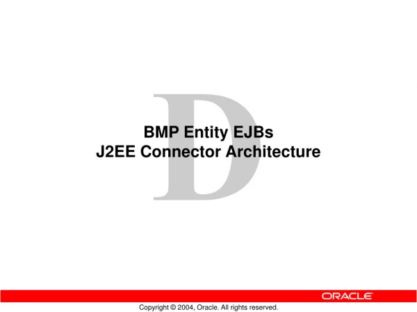 BMP Entity EJBs J2EE Connector Architecture