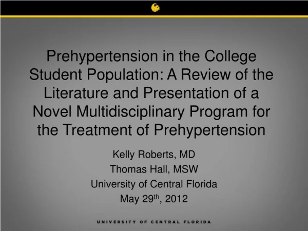 Kelly Roberts, MD Thomas Hall, MSW University of Central Florida May 29 th , 2012