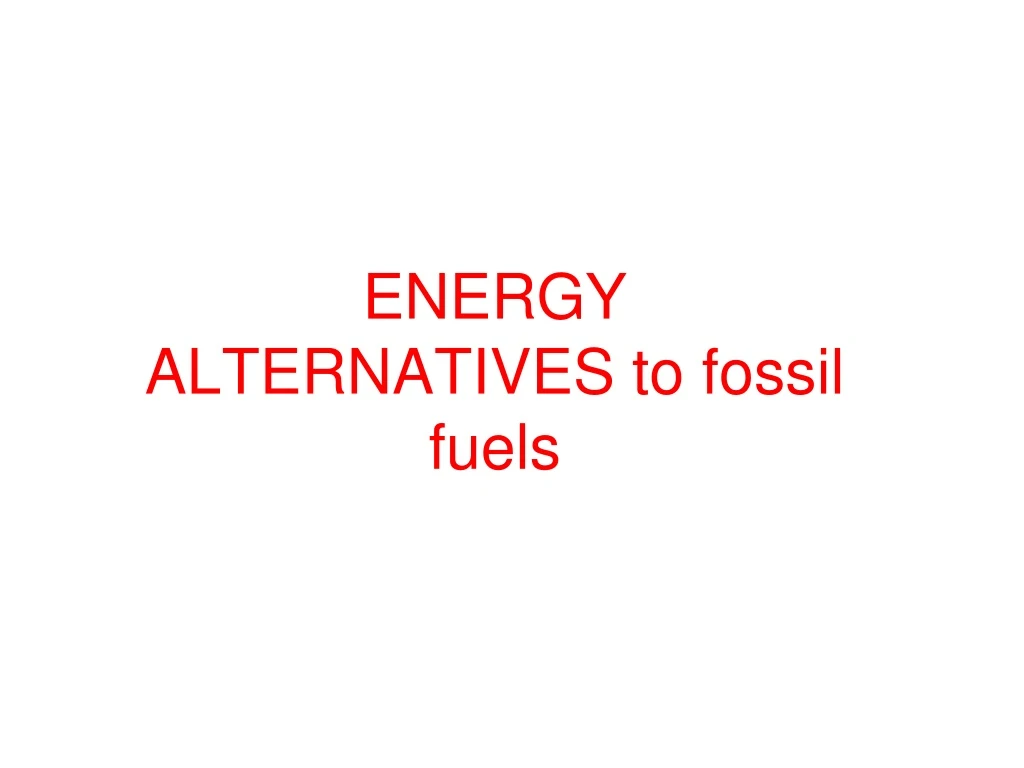 energy alternatives to fossil fuels