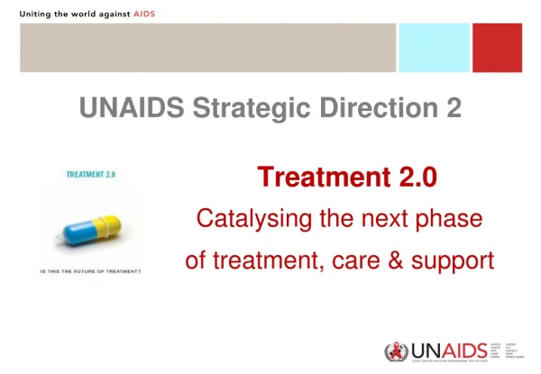 UNAIDS Strategic Direction 2                     Treatment 2.0