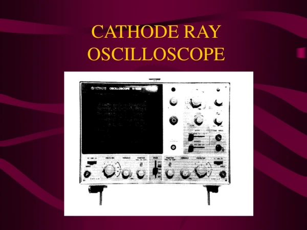 CATHODE RAY OSCILLOSCOPE