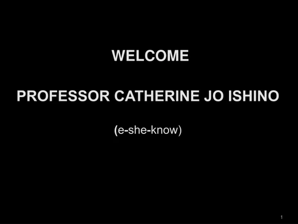 Professor Catherine Jo  ishino ( e -she-know)