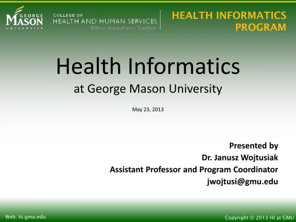 Health Informatics at George Mason University May 23, 2013 Presented by  Dr. Janusz Wojtusiak