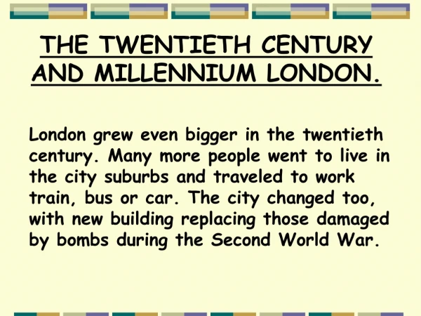 THE TWENTIETH CENTURY AND MILLENNIUM LONDON.