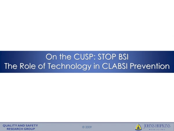 On the CUSP: STOP BSI  The Role of Technology in CLABSI Prevention