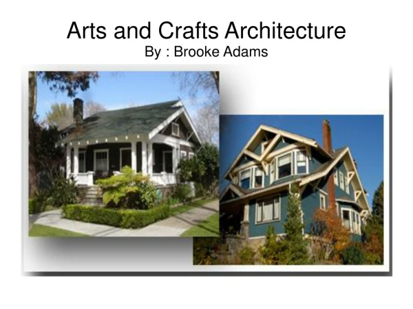 Arts and Crafts Architecture By : Brooke Adams