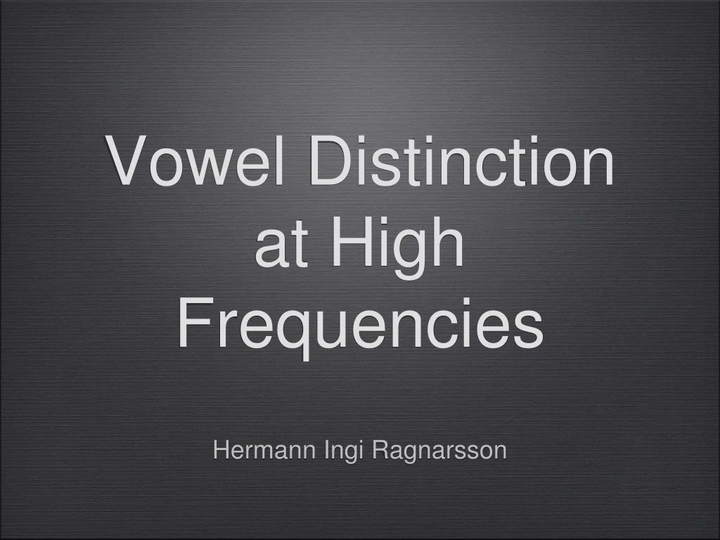 vowel distinction at high frequencies