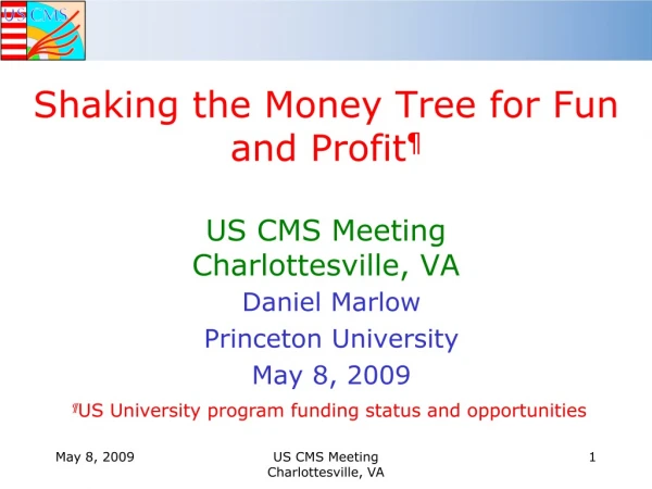 Shaking the Money Tree for Fun and Profit ¶ US CMS Meeting Charlottesville, VA