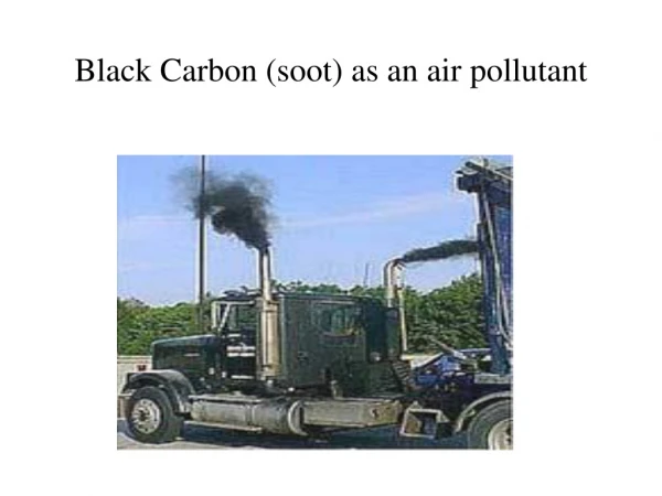 Black Carbon (soot) as an air pollutant