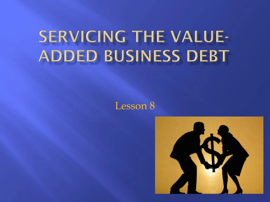 servicing the value added business debt