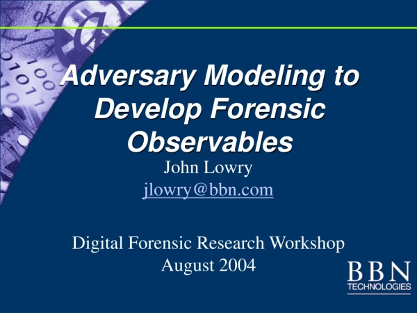Adversary Modeling to Develop Forensic Observables